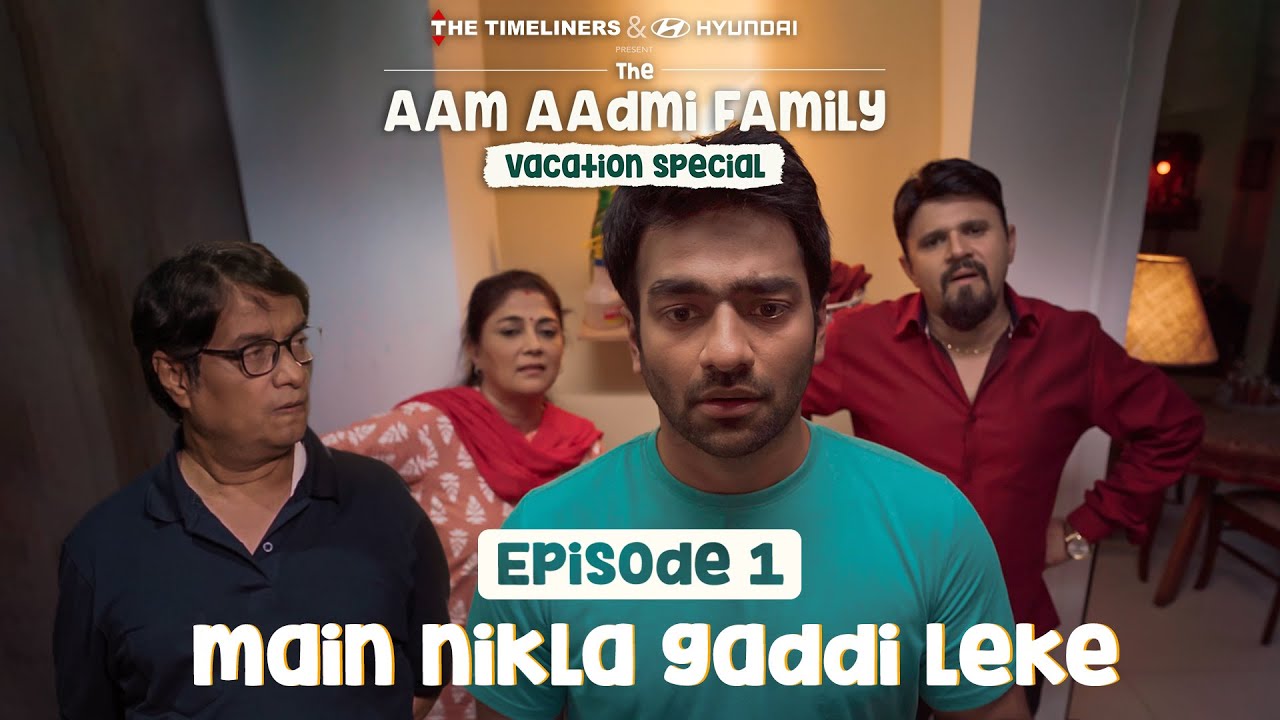 The Aam Aadmi Family Vacation Special | Episode 1 - Main Nikla Gaddi Leke | The Timeliners