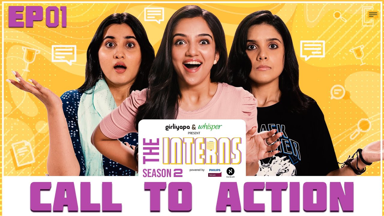 Episode 1 - The Interns 2 |  Call to Action | Girliyapa Originals