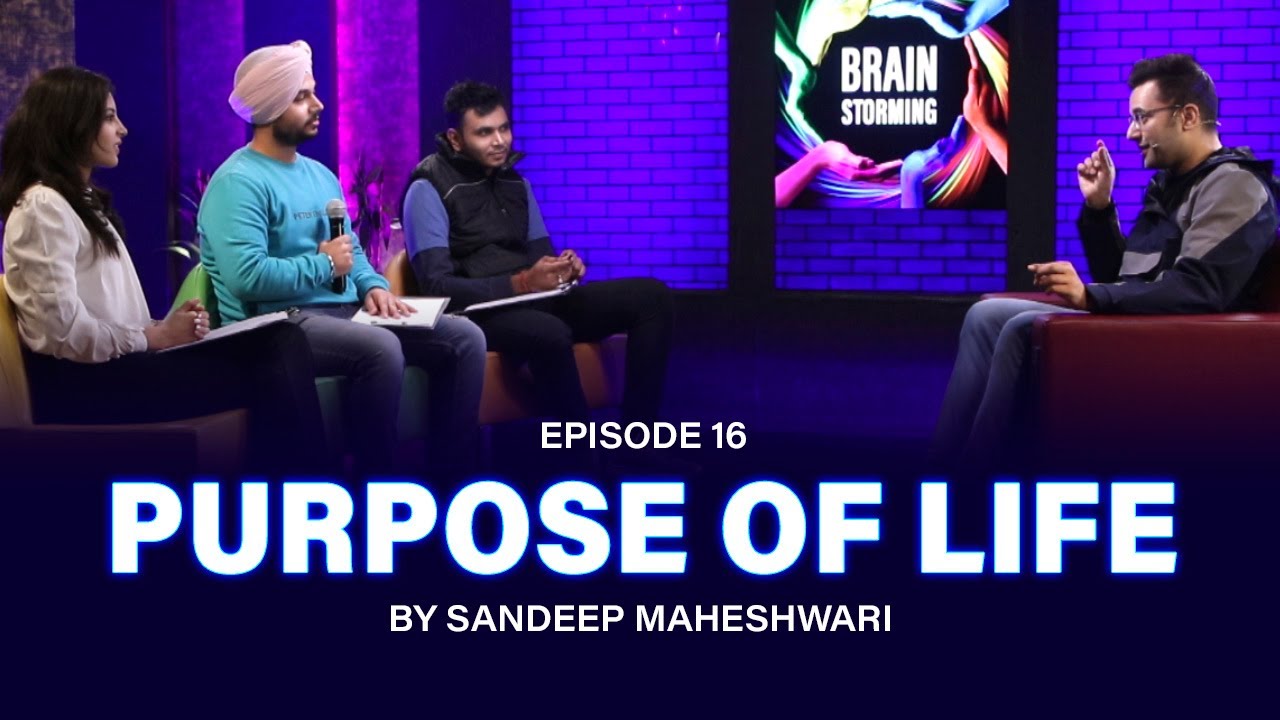 #16 Brainstorming on PURPOSE OF LIFE with Sandeep Maheshwari