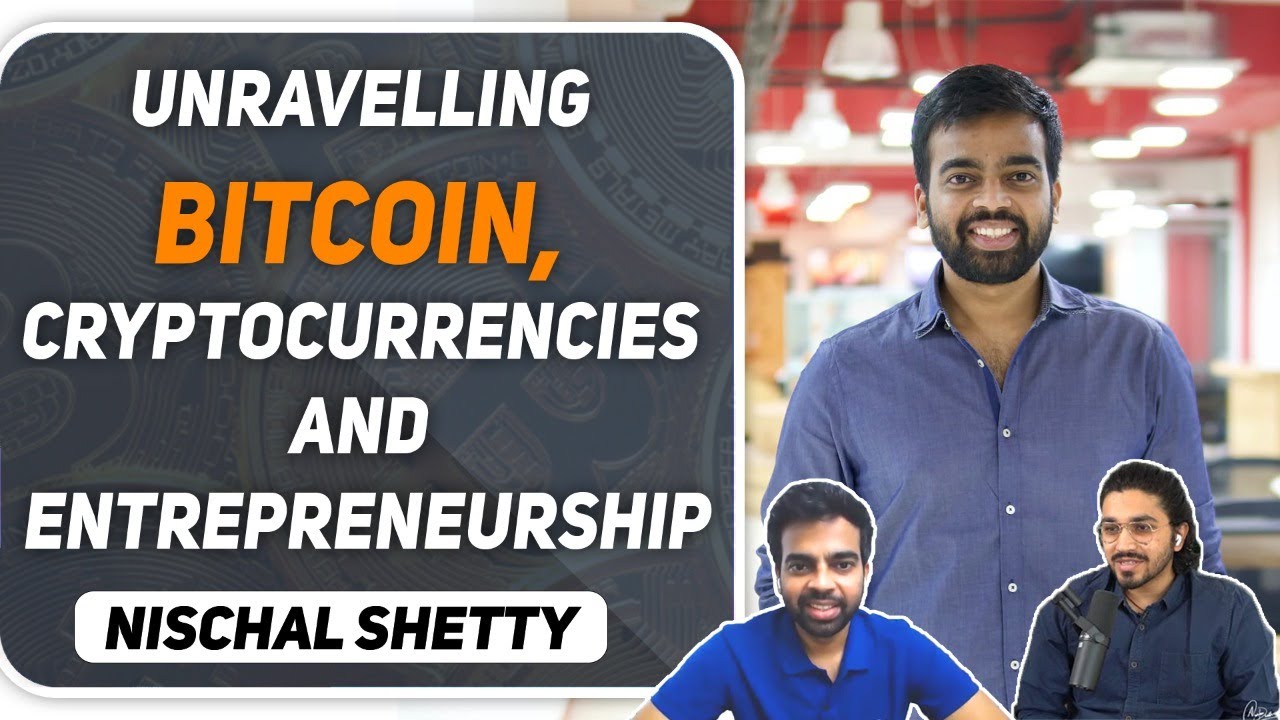 Unravelling Bitcoin, Cryptocurrencies & Entrepreneurship with Nischal Shetty