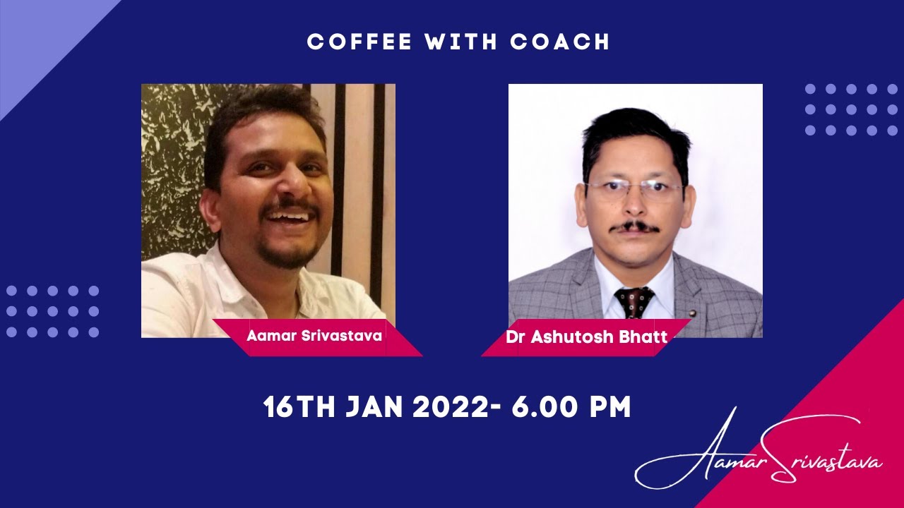Ep 19- Coffee with Coach - Dr Ashutosh Kumar Bhatt