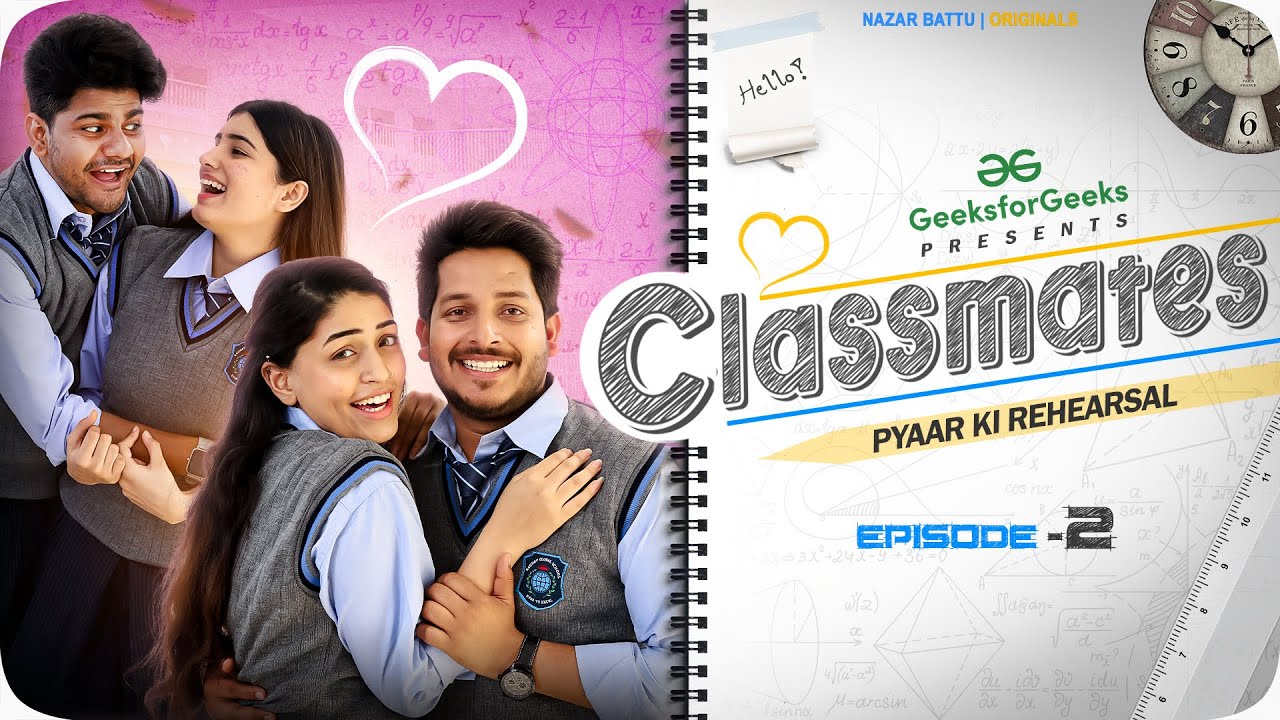 Episode 2 - CLASSMATES || Web Series || Pyaar Ki Rehearsal || NAZARBATTU ||