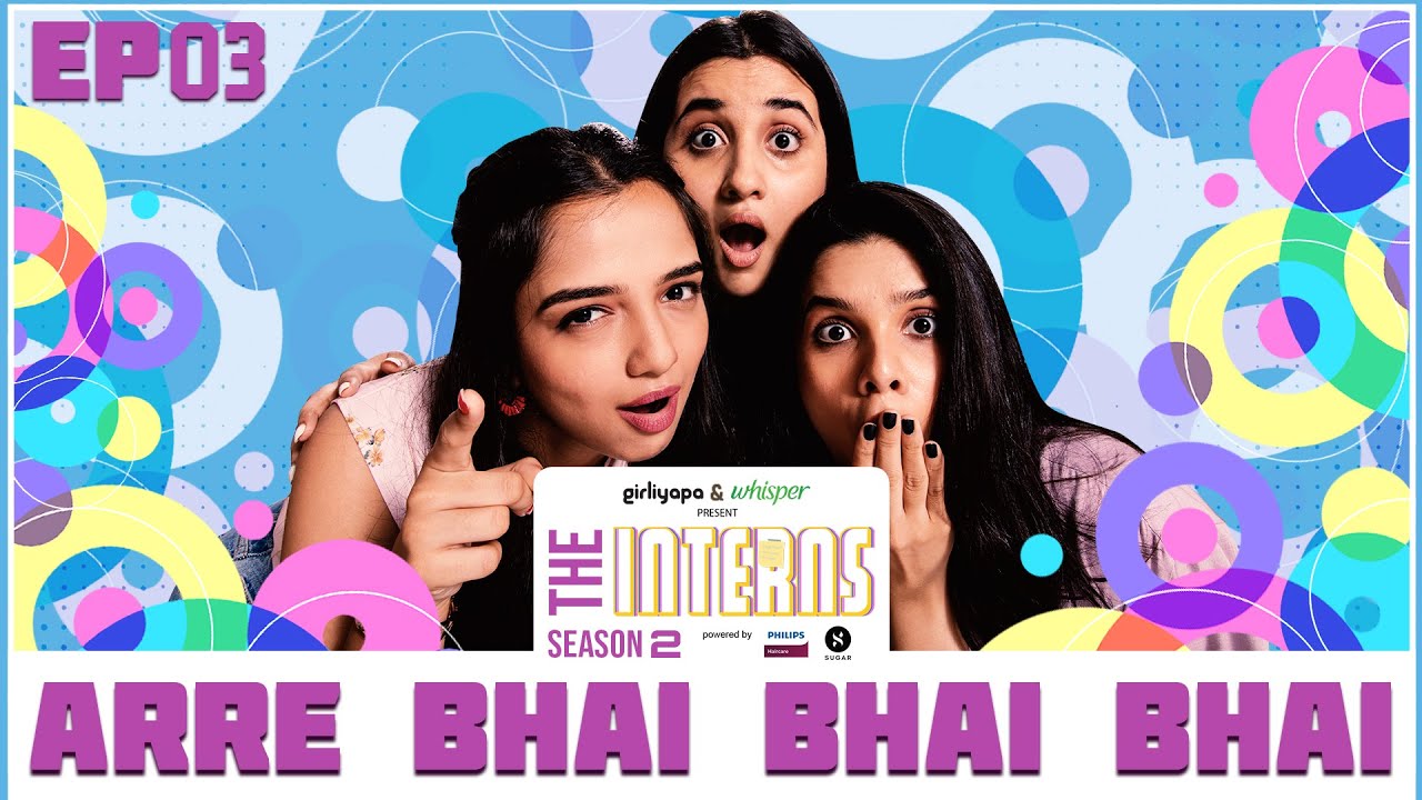 Episode 3 - The Interns 2 | Arre Bhai Bhai Bhai | Girliyapa Originals