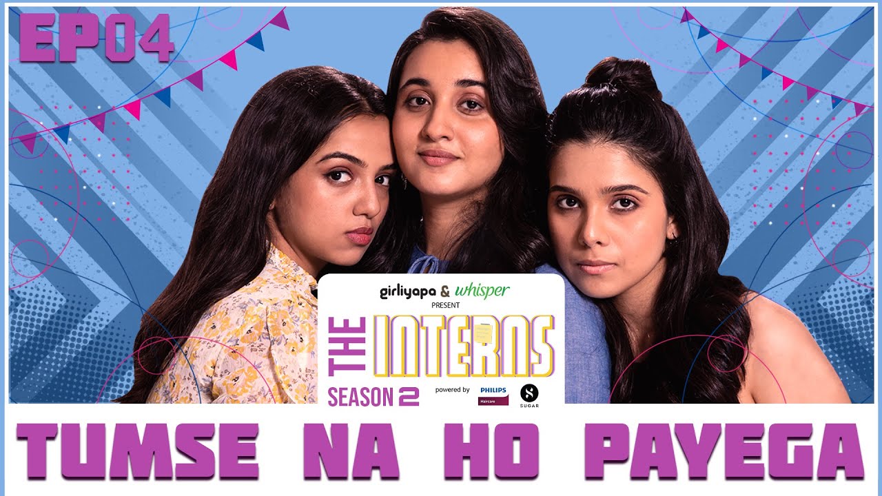 Episode 4 -  The Interns 2 | Tumse Na Ho Payega | Girliyapa Originals