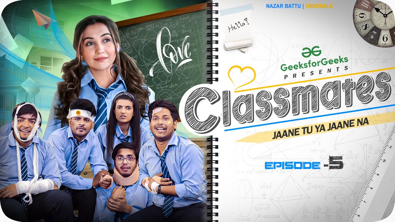 Episode 5 -  CLASSMATES || Web Series ||  Jaane Tu Ya Jaane Na || NAZARBATTU ||