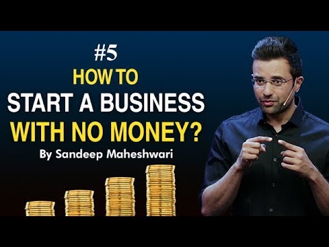 Episode 5- How to Start a Business with No Money? By Sandeep Maheshwari