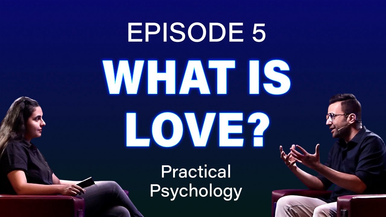 Episode 5- What is Love? #PracticalPsychology