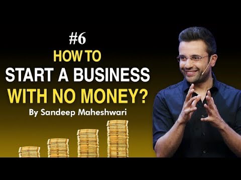 Episode 6-  How to Start a Business with No Money? By Sandeep Maheshwari