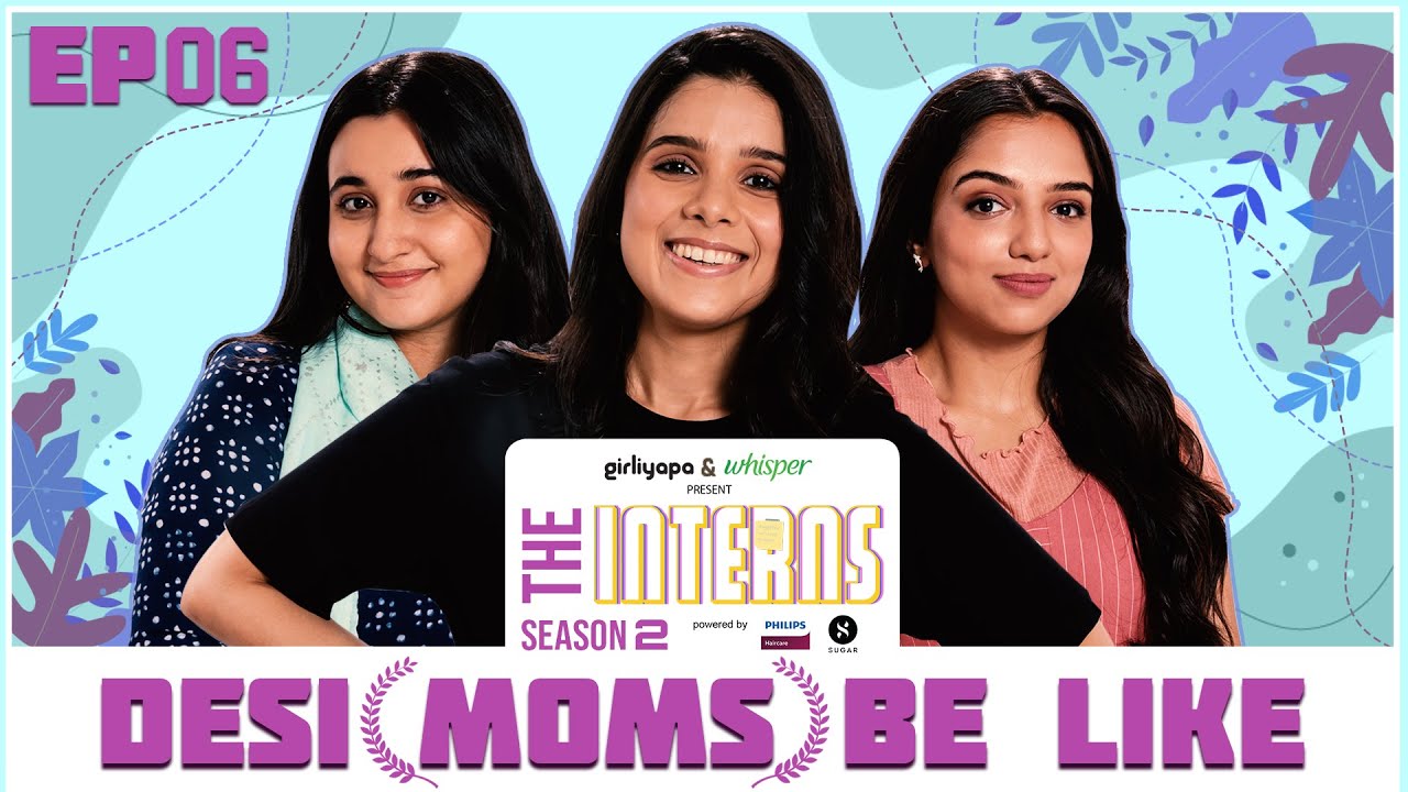 Episode 6 - The Interns 2 |  Desi Moms be Like | Girliyapa Originals