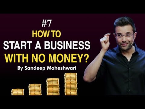 Episode 7- How to Start a Business with No Money? By Sandeep Maheshwari