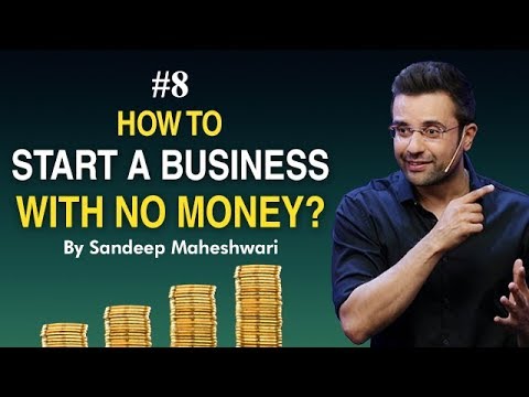 Episode 8- How to Start a Business with No Money? By Sandeep Maheshwari