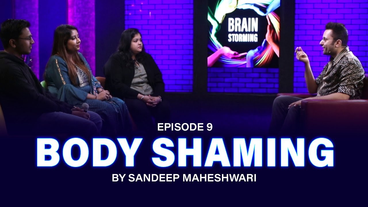 #9 Brainstorming on BODY SHAMING with Sandeep Maheshwari