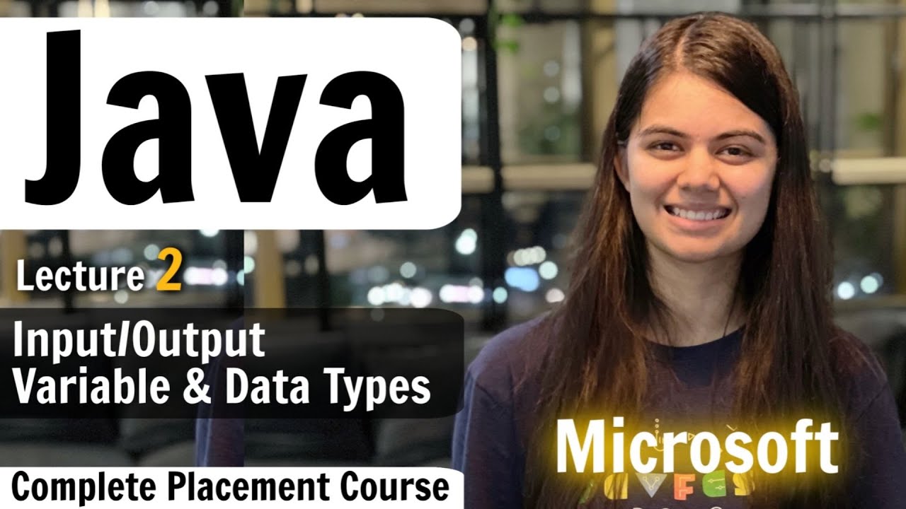 Lecture2- Variables in Java | Input Output | Complete Placement Course