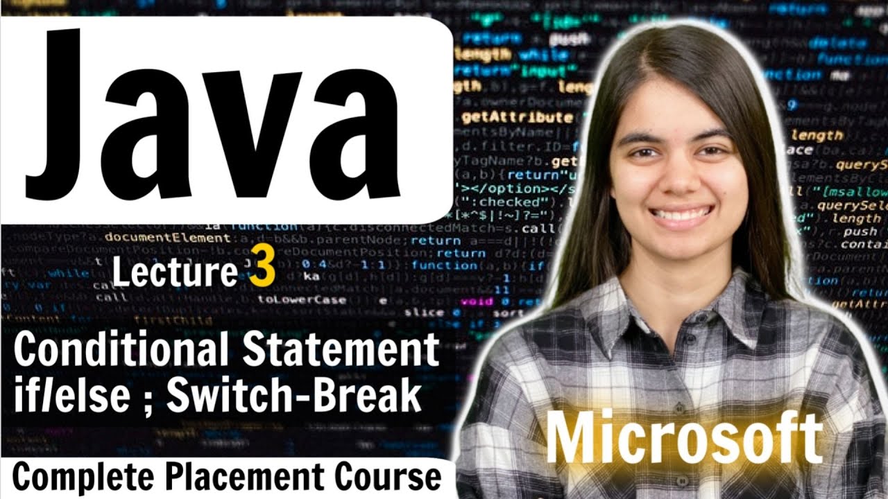 Lecture3- Conditional Statements | If-else, Switch Break | Complete Java Placement Course
