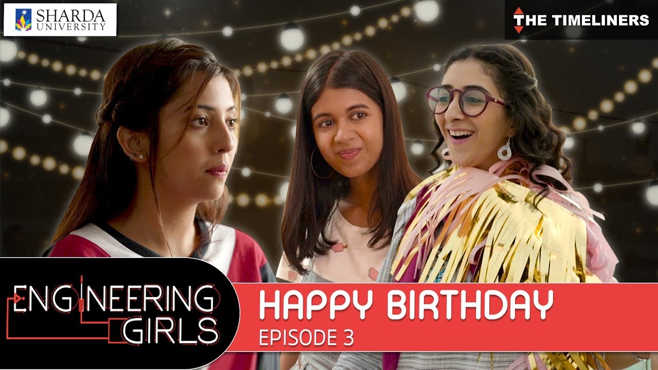 Episode 3 - Engineering Girls | Web Series | Happy Birthday | The Timeliners